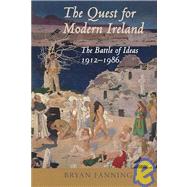 The Quest for Modern Ireland The Battle of Ideas 1912-1986