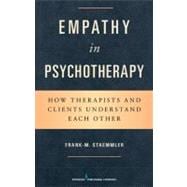 Empathy in Psychotherapy : How Therapists and Clients Understand Each Other