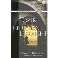 Tozer on Christian Leadership : A 366-Day Devotional