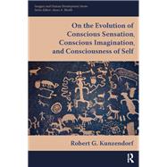 On the Evolution of Conscious Sensation, Conscious Imagination, and Consciousness of Self,9780895039026
