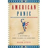 American Panic A History of Who Scares Us and Why