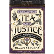 The Way of Tea and Justice Rescuing the World's Favorite Beverage from Its Violent History