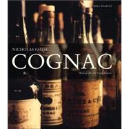 Cognac The Illustrated Guide to the History and Taste of Cognac