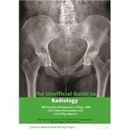 The Unofficial Guide to Radiology 100 Practice Orthopaedic X Rays with Full Colour Annotations and Full X Ray Reports