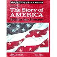 The Story of America 1865 to the Present Voiume 2 (Texas Edition, Annotated Teacher's Edition)