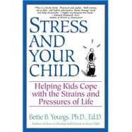 Stress and Your Child Helping Kids Cope with the Strains and Pressures of Life