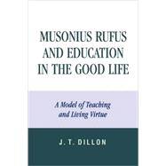 Musonius Rufus and Education in the Good Life A Model of Teaching and Living Virtue