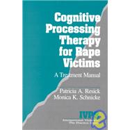 Cognitive Processing Therapy for Rape Victims : A Treatment Manual