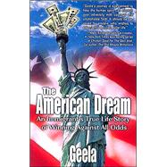 The American Dream: An Immigrant's True Life Story of Winning Against All Odds