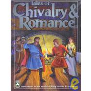 Tales of Chivalry and Romance : Adventures in the World of King Arthur Pendragon
