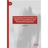 Psychological Perspectives on Reality, Consciousness and Paranormal Experience