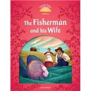 The Fisherman and his Wife (Classic Tales Level 2)