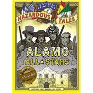 Alamo All-Stars (Nathan Hale's Hazardous Tales #6)