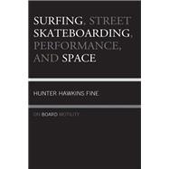 Surfing, Street Skateboarding, Performance, and Space On Board Motility