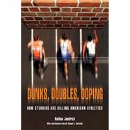Dunks, Doubles, Doping How Steroids Are Killing American Athletics