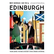 Why Should I Go to Edinburgh The City You Definitely Need to Visit Before You Turn 30 (or 130)