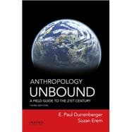 Anthropology Unbound A Field Guide to the 21st Century