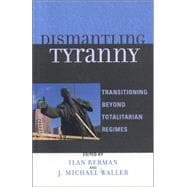 Dismantling Tyranny Transitioning Beyond Totalitarian Regimes