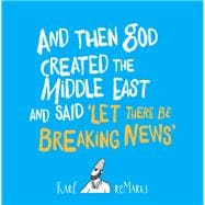 And Then God Created the Middle East and Said Let There Be Breaking News
