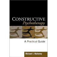 Constructive Psychotherapy A Practical Guide