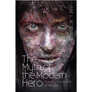 The Myth of the Modern Hero Changing Perceptions of Heroism