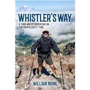 Whistler's Way A Thru-Hikers Adventure On The Pacific Crest Trail