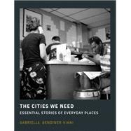 The Cities We Need Essential Stories of Everyday Places book cover, ISBN 9780262049030