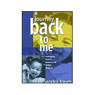 A Journey Back to Me: Rediscovering Physical, Emotional, and Spiritual Wholeness