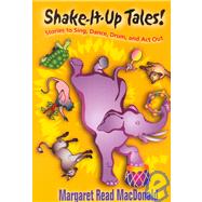 Shake-it-up Tales!: Stories to Sing, Dance, Drum, and Act Out