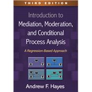 Introduction to Mediation, Moderation, and Conditional Process Analysis A Regression-Based Approach