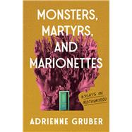 Monsters, Martyrs, and Marionettes Essays on Motherhood