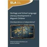 Heritage and School Language Literacy Development in Migrant Children Interdependence or Independence?