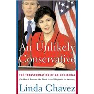 An Unlikely Conservative: The Transformation of an Ex-Liberal, Or, How I Became the Most Hated Hispanic in America