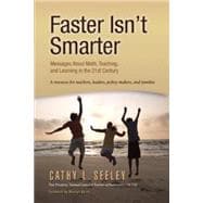 Faster Isn't Smarter Messages About Math, Teaching, and Learning in the 21st Century