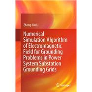 Numerical Simulation Algorithm of Electromagnetic Field for Grounding Problems in Power System Substation Grounding Grids