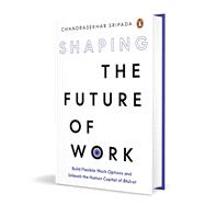 Shaping the Future of Work Build Flexible Work Options and Unleash the Human Capital of Bharat