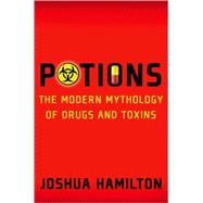 Potions Modern Mythology of Drugs and Toxins