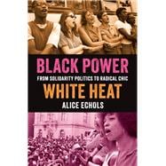 Black Power, White Heat From Solidarity Politics to Radical Chic