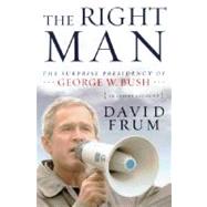 Right Man : The Surprise Presidency of George W. Bush