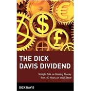 The Dick Davis Dividend Straight Talk on Making Money from 40 Years on Wall Street