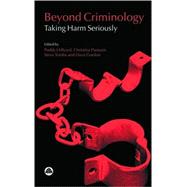 Beyond Criminology Taking Harm Seriously
