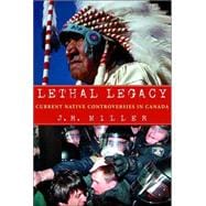 Lethal Legacy Current Native Controversies in Canada