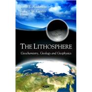 The Lithosphere: Geochemistry, Geology and Geophysics