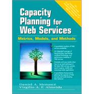 Capacity Planning for Web Services Metrics, Models, and Methods