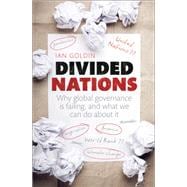 Divided Nations Why global governance is failing, and what we can do about it