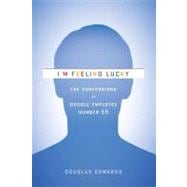 I'm Feeling Lucky : The Confessions of Google Employee Number 59