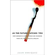 As the Future Catches You : How Genomics and Other Forces Are Changing Your Life, Work, Health and Wealth