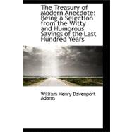 The Treasury of Modern Anecdote: Being a Selection from the Witty and Humorous Sayings of the Last Hundred Years