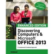 Enhanced Discovering Computers & Microsoft Office 2013 A Combined Fundamental Approach