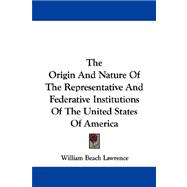 The Origin and Nature of the Representative and Federative Institutions of the United States of America